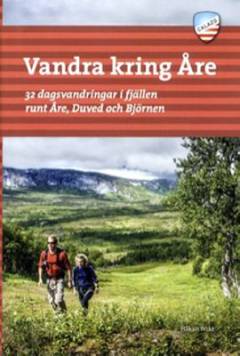 Vandra kring Åre : 32 dagsvandringar i fjällen runt Åre, Duved och Björnen
