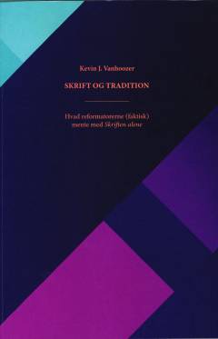 Skrift og tradition : hvad reformatorerne (faktisk) mente med skriften alene