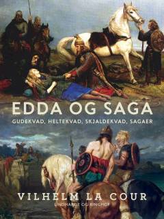 Edda og Saga : Gudekvad, Heltekvad, Skjaldekvad, Sagaer
