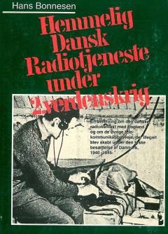 Hemmelig dansk radiotjeneste under 2. verdenskrig : en beretning om den danske radiokontakt med England og om de øvrige telekommunikationsveje, der illegalt blev skabt under den tyske besættelse af Danmark, 1940-1945