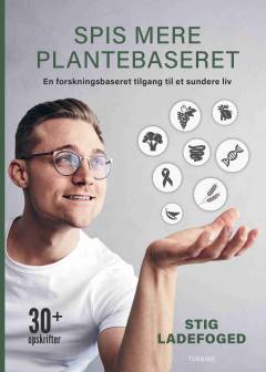 Spis mere plantebaseret : en forskningsbaseret tilgang til et sundere liv