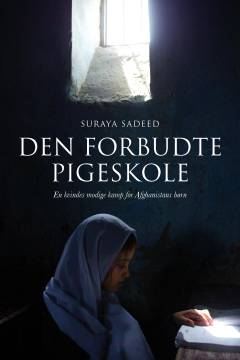 Den forbudte pigeskole : en kvindes modige kamp for Afghanistans børn