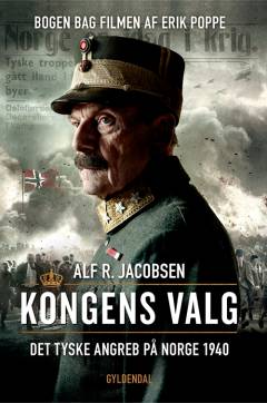 Kongens valg : det tyske angreb på Norge 1940