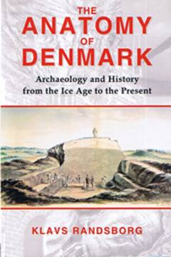 Anatomy of Denmark : archaeology and history from the Ice Age to the present