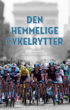 Den hemmelige cykelrytter : bag facaden på professionel cykling