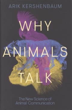 Why animals talk : the new science of animal communication