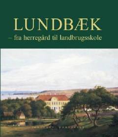 Lundbæk : fra herregård til landbrugsskole
