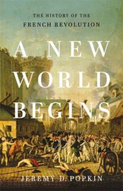 A new world begins : the history of the French Revolution