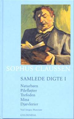 Samlede digte. Bind 1 : Naturbørn. Pilefløjter. Trefoden. Mina. Djævelerier