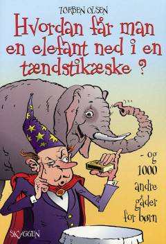 Hvordan får man en elefant ned i en tændstikæske? og 1000 andre gåder for børn
