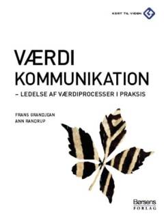 Værdikommunikation : ledelse af værdiprocesser i praksis