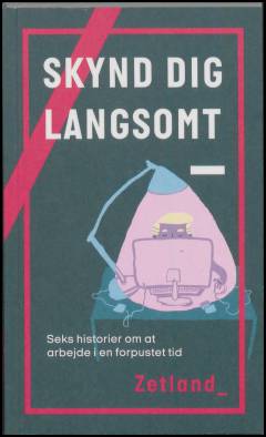Skynd dig langsomt : seks historier om at arbejde i en forpustet tid