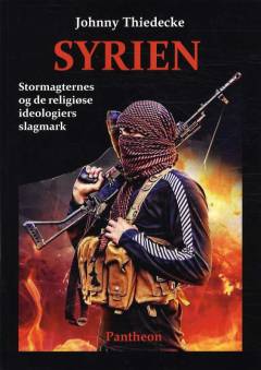 Syrien : stormagternes og de religiøse ideologiers slagmark