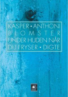 Blomster under huden når du fryser : digte