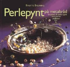 Perlepynt på metaltråd : smykker & anden pynt med perler, pailletter, fjer & metaltråd