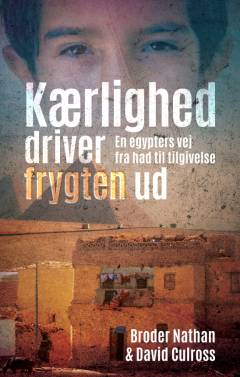 Kærlighed driver frygten ud : en egypters vej fra had til tilgivelse