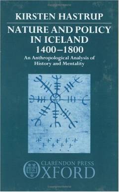 Nature and policy in Iceland 1400-1800 : an anthropological analysis of history and mentality