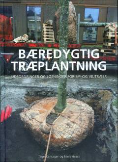 Bæredygtig træplantning : udfordringer og løsninger for by- og vejtræer