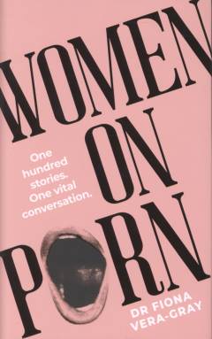 Women on porn : one hundred stories - one vital conversation