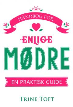 Håndbog for enlige mødre : en praktisk guide