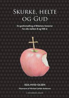 Skurke, helte og Gud : en genfortælling af bibelens historier for alle mellem 8 og 108 år
