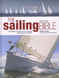 The sailing bible : the complete guide for all sailors from novice to experienced skipper