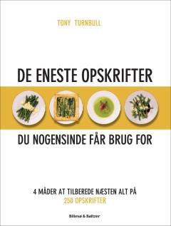De eneste opskrifter du nogensinde får brug for : 4 måder at tilberede næsten alt på