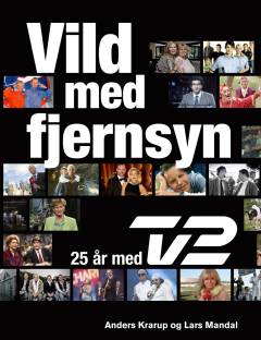 Vild med fjernsyn : 25 år med TV 2
