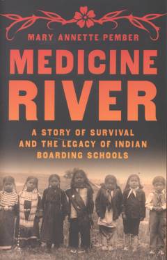 Medicine river : a story of survival and the legacy of indian boarding schools
