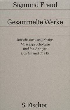 Gesammelte Werke : chronologisch geordnet. Band 13 : Jenseits des Lustprinzips ; Massenpsychologie und Ich-Analyse ; Das Ich und das Es