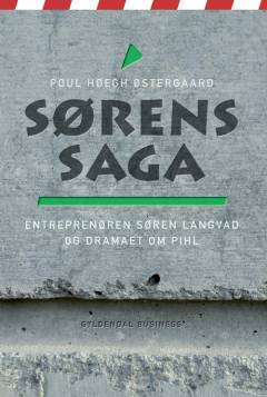 Sørens saga : entreprenøren Søren Langvad og dramaet om Pihl