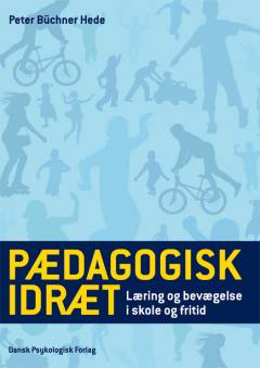 Pædagogisk idræt : læring og bevægelse i skole og fritid