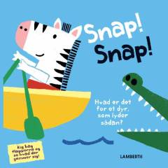 Snap! Snap! : hvad er det for et dyr, som lyder sådan? : kig bag flapperne og se hvad der gemmer sig!