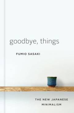 Goodbye, things : the new Japanese minimalism