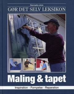 Danmarks store gør det selv leksikon. Bind 7 : Maling & tapet