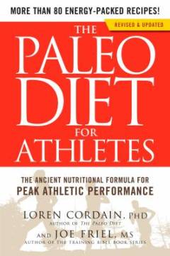 The paleo diet for athletes : the ancient nutritional formula for peak athletic performance