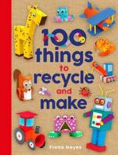 100 things to recycle and make