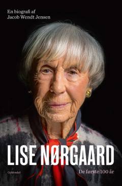 Lise Nørgaard : de første 100 år : en biografi