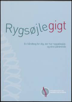Rygsøjlegigt : en håndbog for dig, der har rygsøjlegigt, og dine pårørende