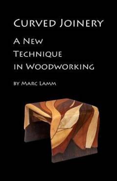 Curved joinery : a new technique in woodworking