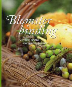 Blomsterbinding : overdådig enkelhed med naturens materialer