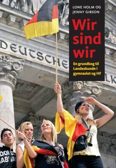 Wir sind wir : en grundbog til Landeskunde i gymnasiet og HF