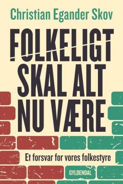 Folkeligt skal alt nu være : et forsvar for vores folkestyre