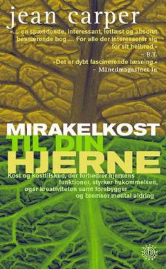 Mirakelkost til din hjerne : kost og kosttilskud, der forbedrer hjernens funktioner, styrker hukommelsen, øger kreativiteten og forebygger og bremser mental aldring