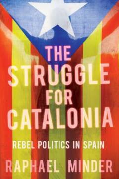 The struggle for Catalonia : rebel politics in Spain