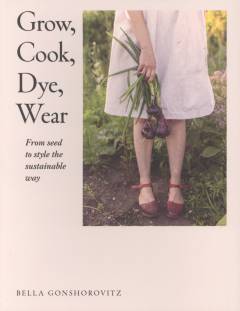 Grow, cook, dye, wear