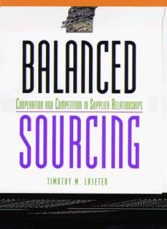Balanced sourcing : balancing cooperation and competition in supplier relationships