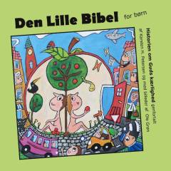 Den lille bibel - for børn : historien om Guds kærlighed