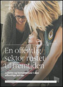 En offentlig sektor rustet til fremtiden : ledelse og kompetencer i den offentlige sektor