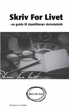 Skriv for livet : en guide til skønlitterær skriveteknik